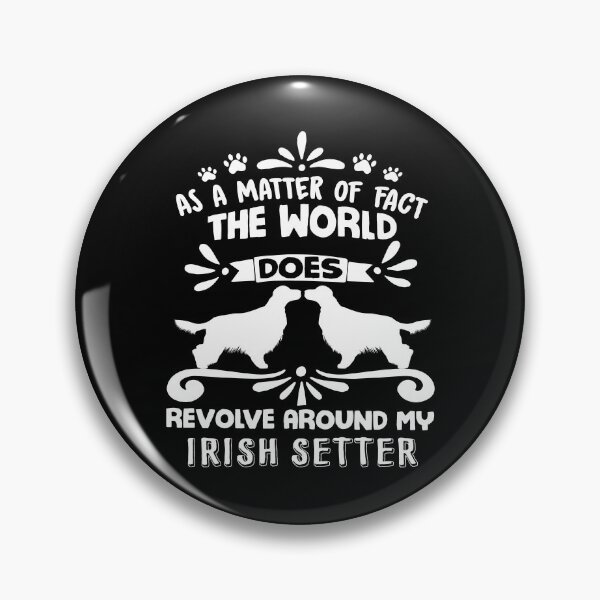 Item preview, As A Matter Of Fact The World Does Revolve Around My Irish Setter designed and sold by UnknownArtistt.