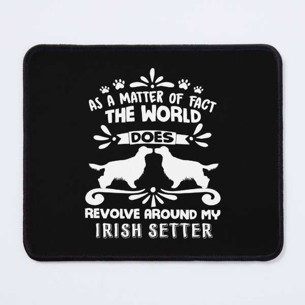 Item preview, As A Matter Of Fact The World Does Revolve Around My Irish Setter designed and sold by UnknownArtistt.