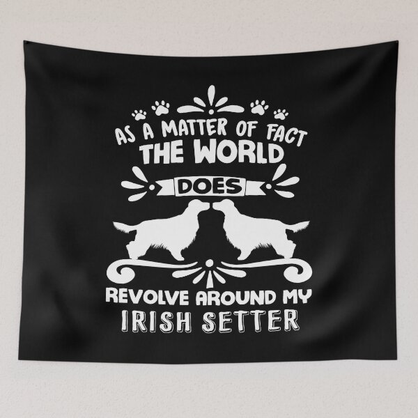 Item preview, As A Matter Of Fact The World Does Revolve Around My Irish Setter designed and sold by UnknownArtistt.