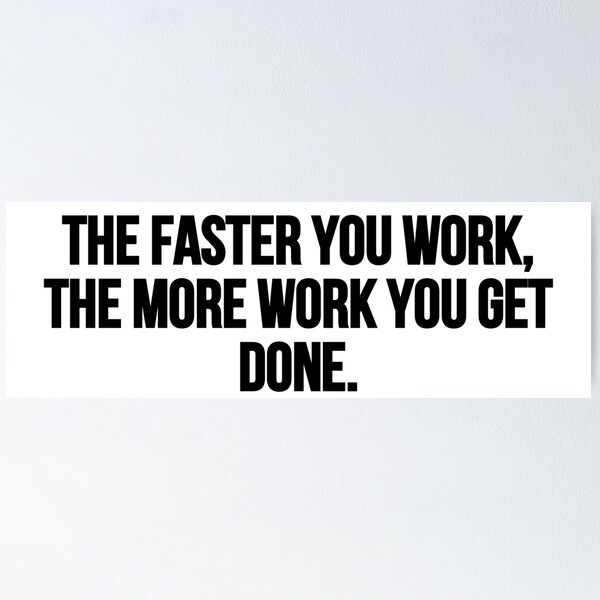 Item preview, The faster you work, the more work you get done. designed and sold by Music-design-22.