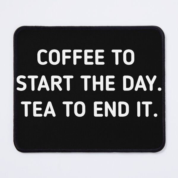Item preview,  Coffee to start the day tea to end it  designed and sold by Itaxi.