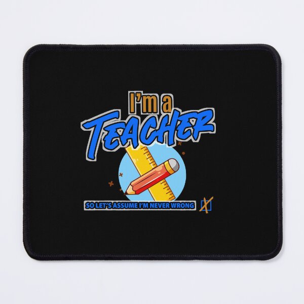 Item preview, I'm a Teacher So let's assume I'm never wrong Art Design Draw Street Art Word Phrase Quote Text designed and sold by BK-Fishing.