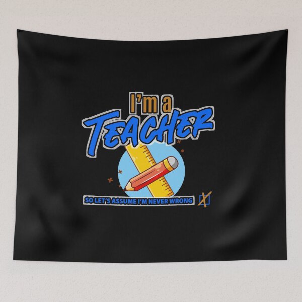 Item preview, I'm a Teacher So let's assume I'm never wrong Art Design Draw Street Art Word Phrase Quote Text designed and sold by BK-Fishing.