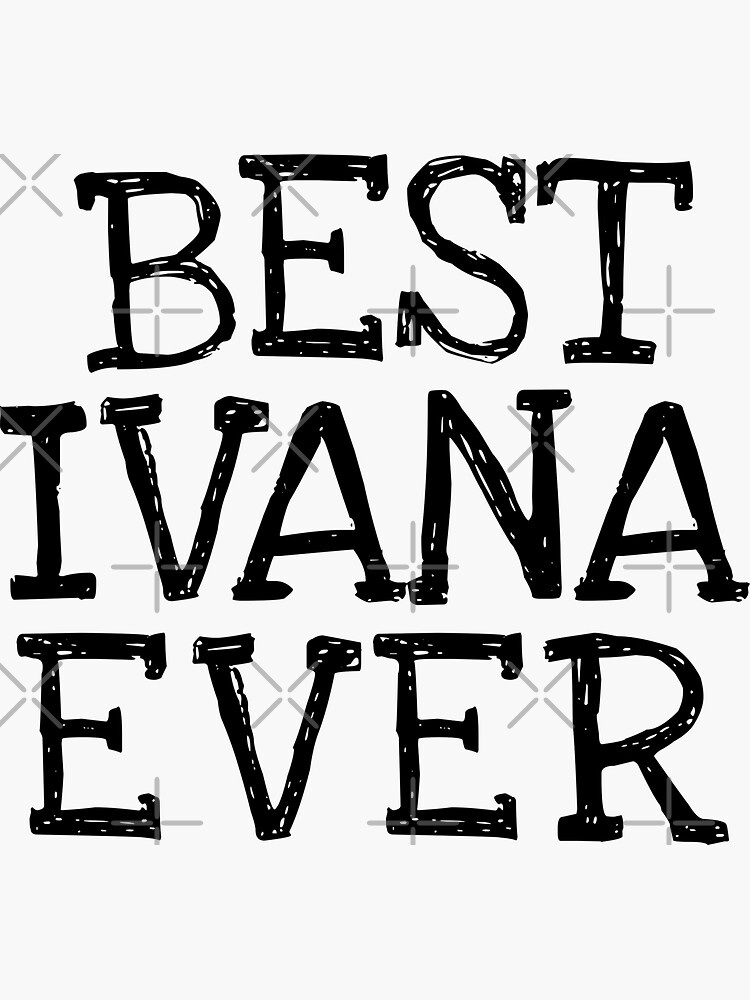 Best Ivana Ever Funny Personalized Name Sticker For Sale By