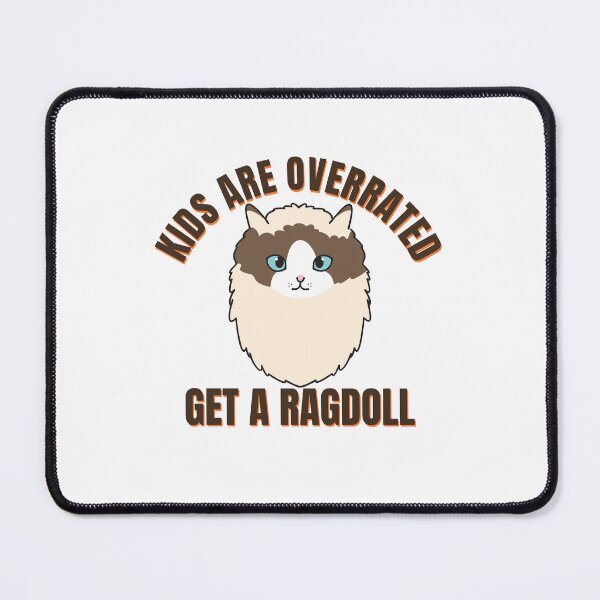 Item preview, Kids are Overrated Get a Ragdoll Funny Ragdoll Quote for White Background Ver 2 designed and sold by thecatcouch.
