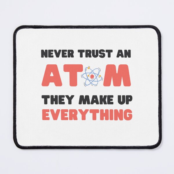 Item preview, Never Trust An Atom They Make Up Everything designed and sold by red1one.