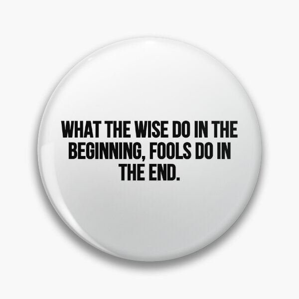 Item preview, What the wise do in the beginning, fools do in the end. designed and sold by Music-design-22.
