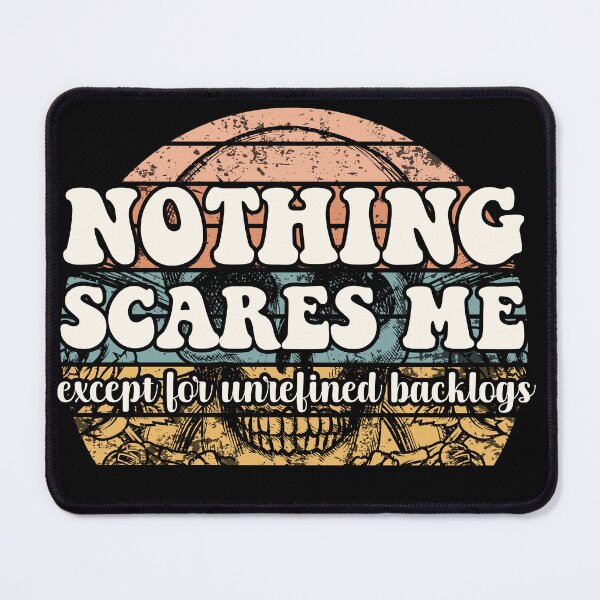 Item preview, Nothing Scares Me Except for Unrefined Backlogs designed and sold by dreammerchant.