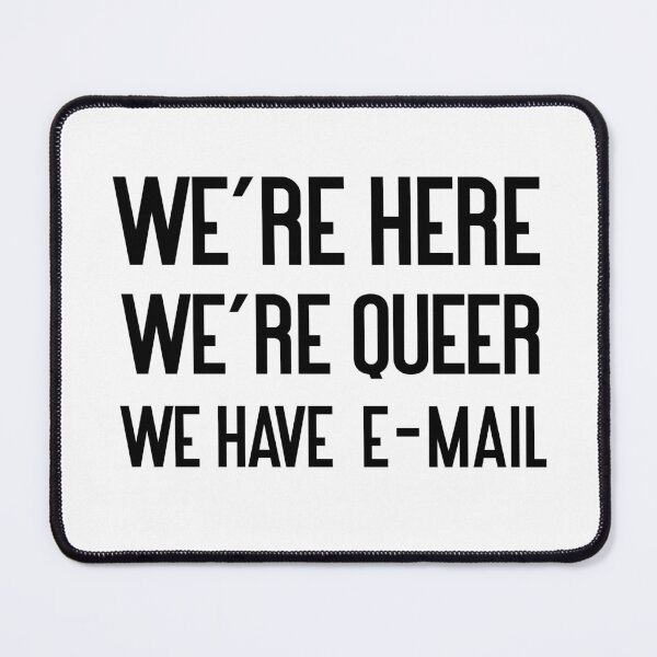 Item preview, we're here we're queer we have email designed and sold by stickymen.