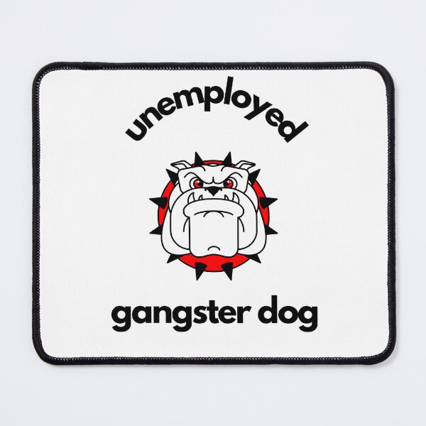 Item preview, Unemployed gangster dog designed and sold by GamersLands.