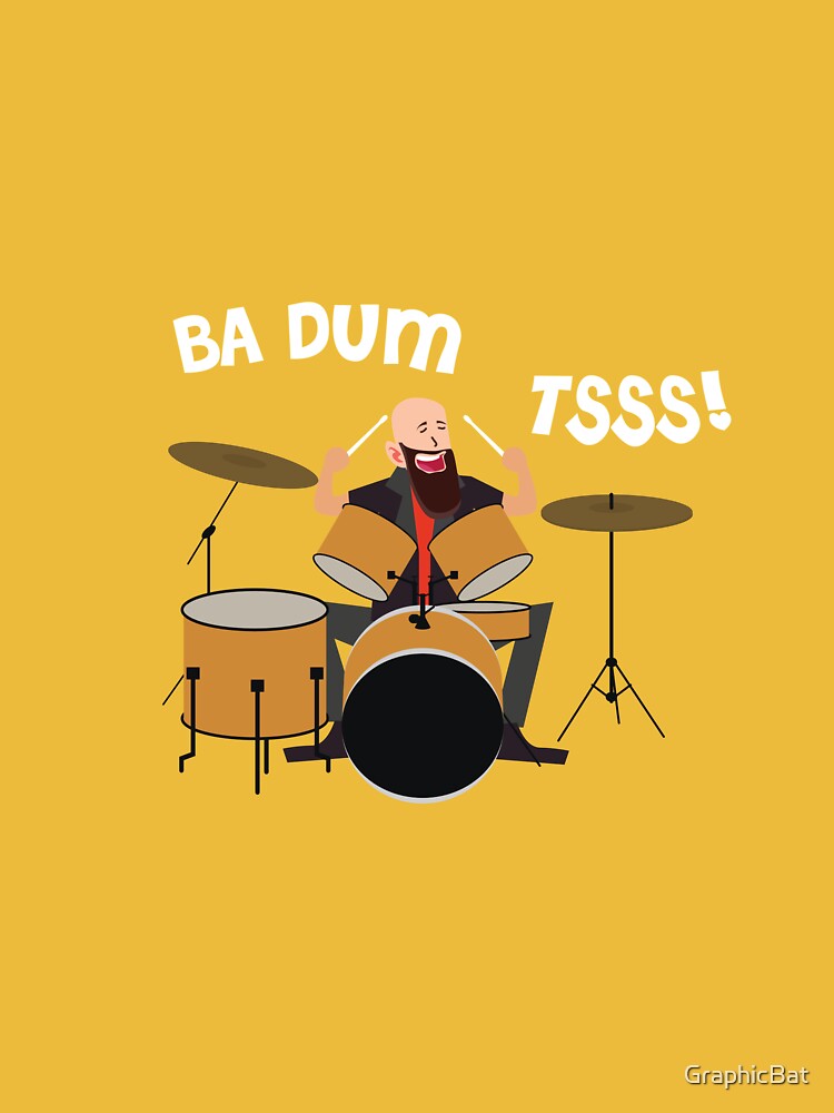 "Drummer Badumtss!" Tshirt for Sale by GraphicBat Redbubble ba dum tsss tshirts ba dum