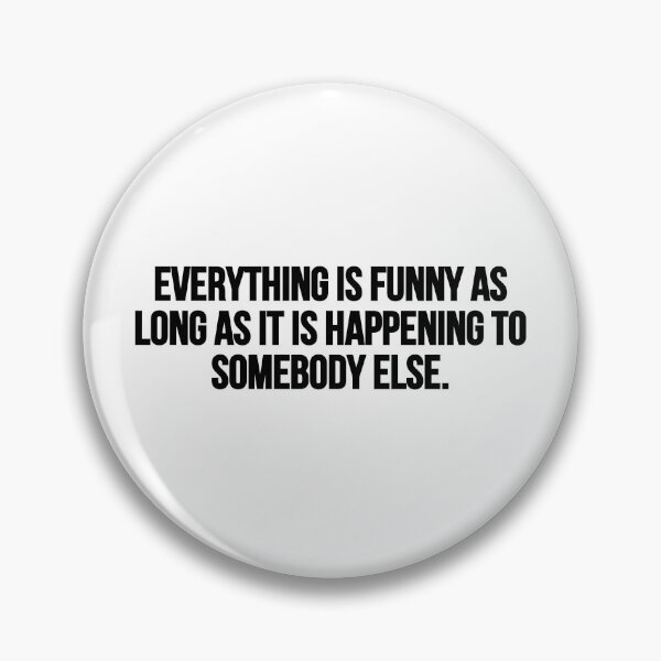 Item preview, Everything is funny as long as it is happening to somebody else. designed and sold by Music-design-22.