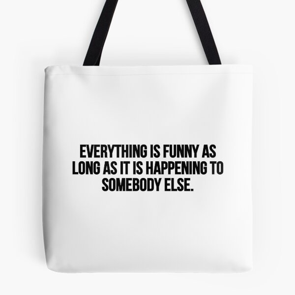 Item preview, Everything is funny as long as it is happening to somebody else. designed and sold by Music-design-22.