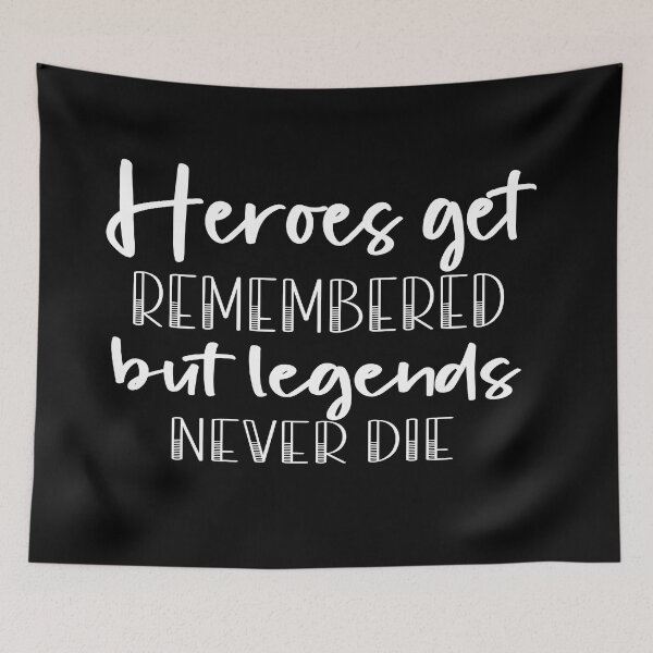 Item preview,   heroes get remembered but legends never die designed and sold by retro10.