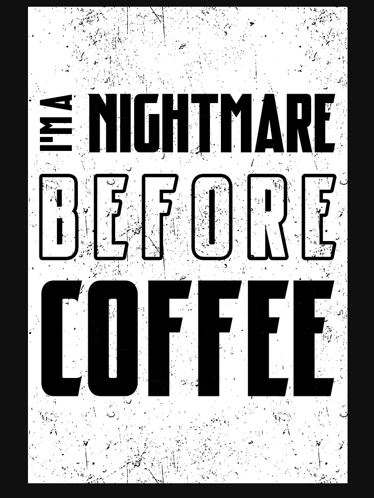 Disover I'm a nightmare before coffee - coffee lovers Classic T-Shirt