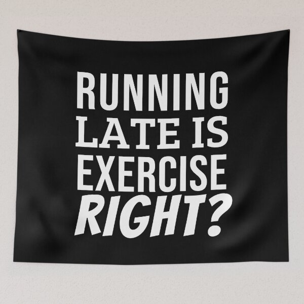 Item preview, Runing Late Is Exercise Right designed and sold by EveryD3y.