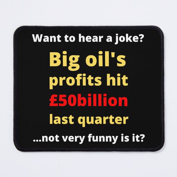 Item preview, Big Oil Profits - Corporate Greed designed and sold by WritetheWrongs.