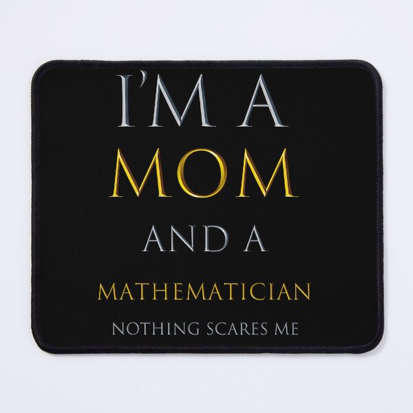 Item preview,  i'm a mom and a mathematician nothing scares me - funny job quotes designed and sold by pat227jc.