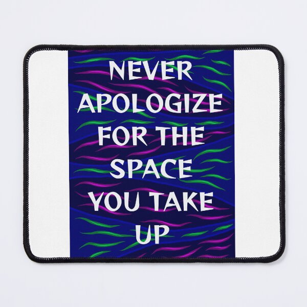 Item preview, Radical Feminist Humanist Quote - Never Apologize For The Space You Take Up designed and sold by LethalPixieDust.