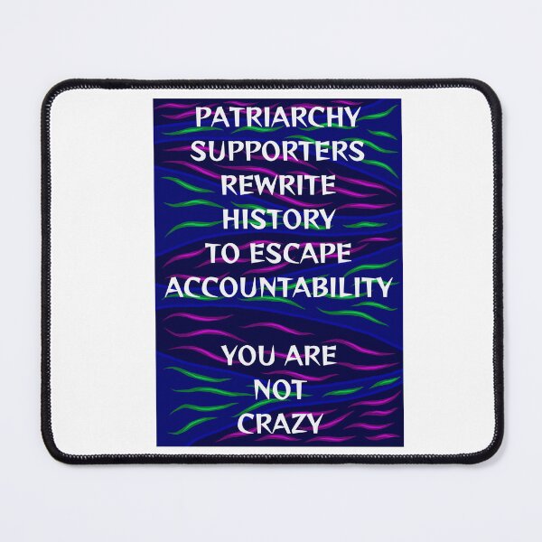 Item preview, Radical Feminist Humanist Quote - Patriarchy Supporters Rewrite History To Escape Accountability You Are Not Crazy designed and sold by LethalPixieDust.