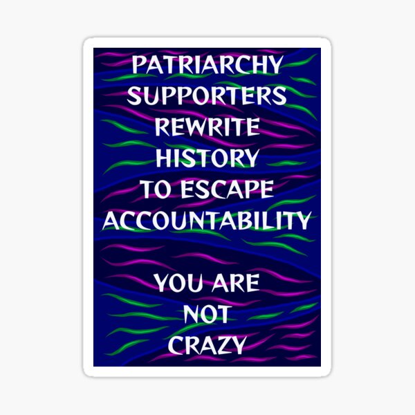 Item preview, Radical Feminist Humanist Quote - Patriarchy Supporters Rewrite History To Escape Accountability You Are Not Crazy designed and sold by LethalPixieDust.