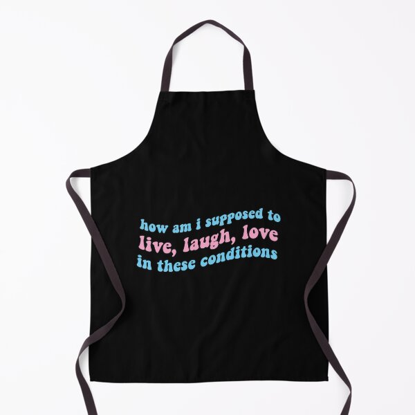 Item preview, How Am I Supposed to Live Laugh Love in These Conditions designed and sold by OldDannyBrown.