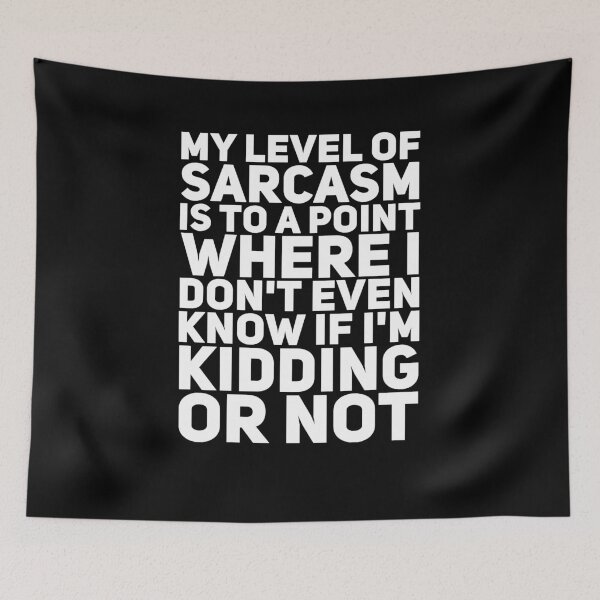 Item preview, My level of sarcasm is to a point where i don't even know if i'm kidding or not designed and sold by alexmichel91.