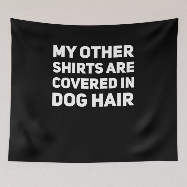 Item preview, My other shirts are covered in dog hair designed and sold by alexmichel91.