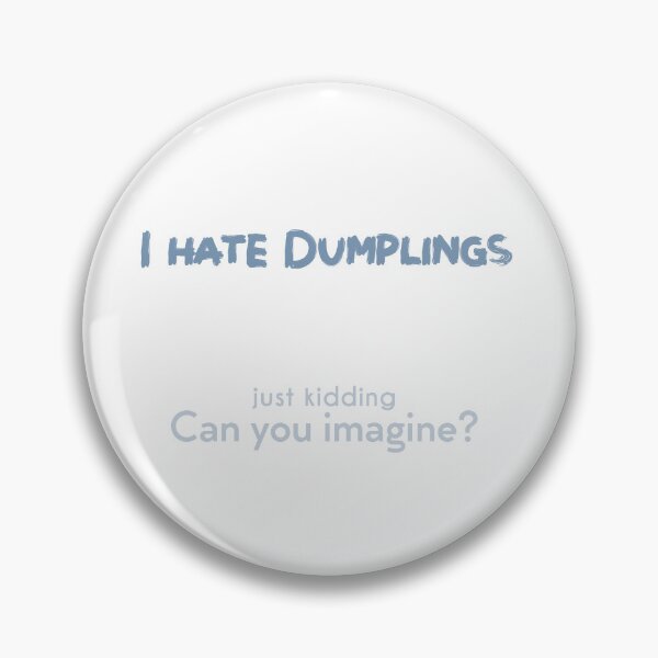 Item preview, I hate Dumplings! JK Can you imagine? designed and sold by NashG-art.