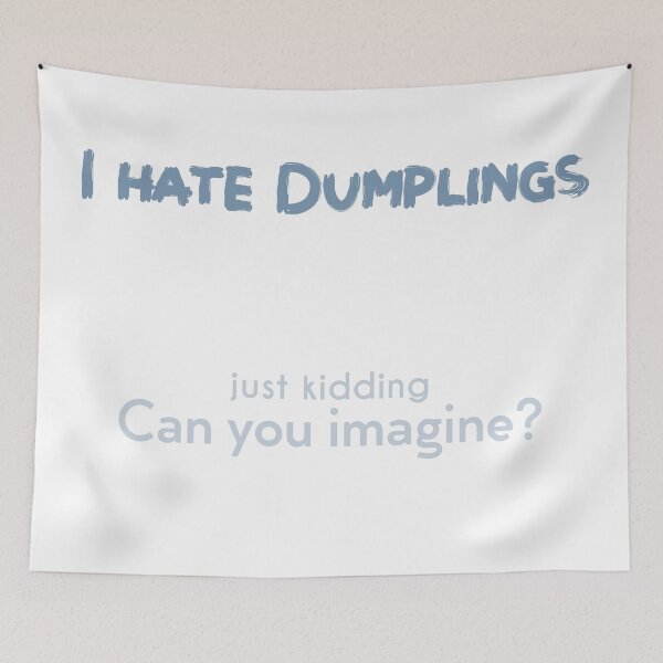 Item preview, I hate Dumplings! JK Can you imagine? designed and sold by NashG-art.