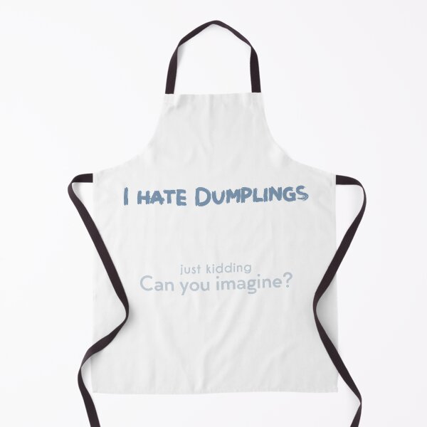 Item preview, I hate Dumplings! JK Can you imagine? designed and sold by NashG-art.