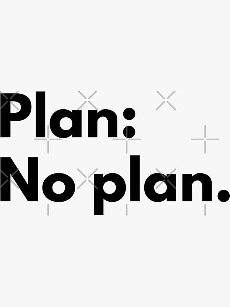 plan-no-plan-sticker-for-sale-by-johnquoteart-redbubble