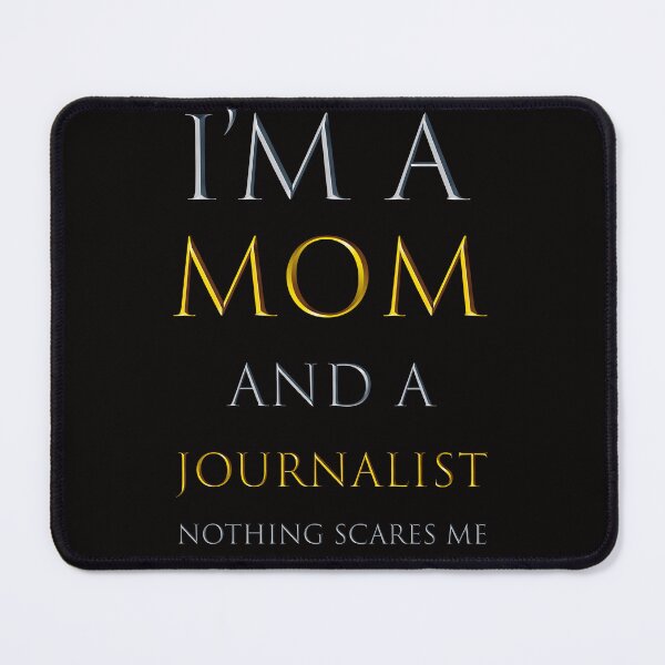 Item preview, i'm a mom and a journalist nothing scares me - funny job quotes designed and sold by pat227jc.