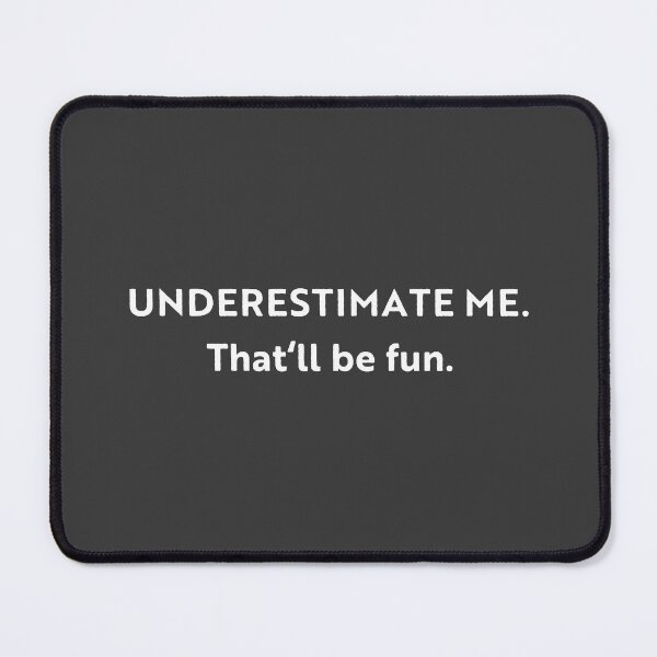 Item preview, Go Ahead Underestimate Me That'll Be Fun designed and sold by HoneyHue.