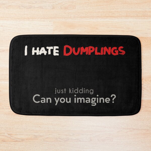 Item preview, I hate Dumplings! JK! can you imagine? Dark designed and sold by NashG-art.