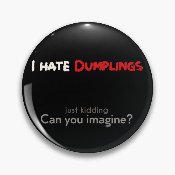 Item preview, I hate Dumplings! JK! can you imagine? Dark designed and sold by NashG-art.
