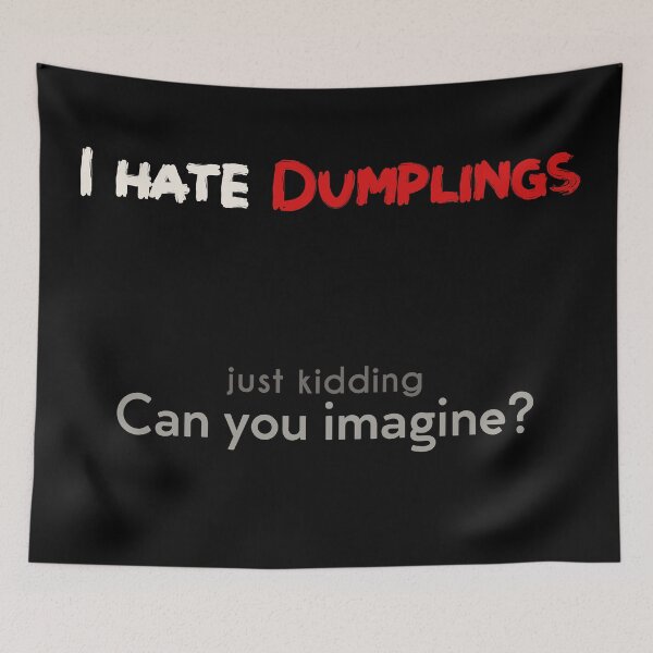 Item preview, I hate Dumplings! JK! can you imagine? Dark designed and sold by NashG-art.