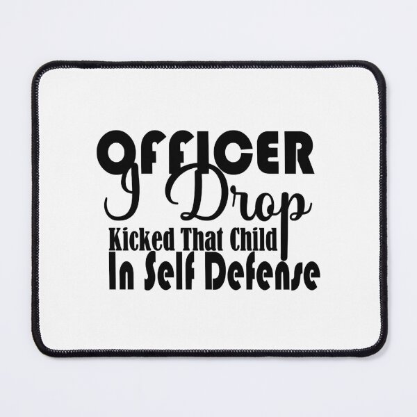 Item preview, Officer I Drop Kicked That Child In Self Defense designed and sold by Alacenakartd.