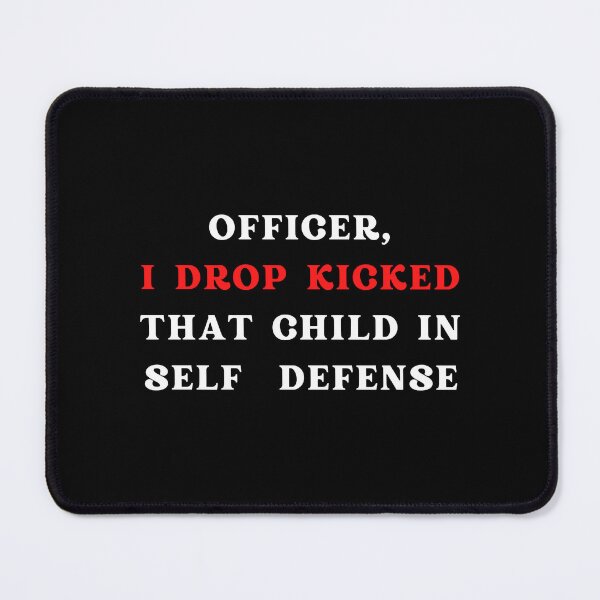 Item preview, Officer I drop kicked that child In self defense - funny quote designed and sold by Alacenakartd.