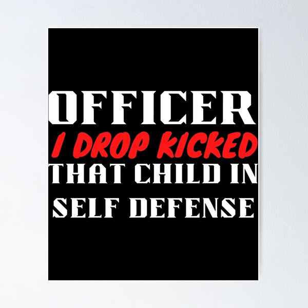 Item preview, Officer i drop kicked that child in self defense - RSKMart designed and sold by Alacenakartd.