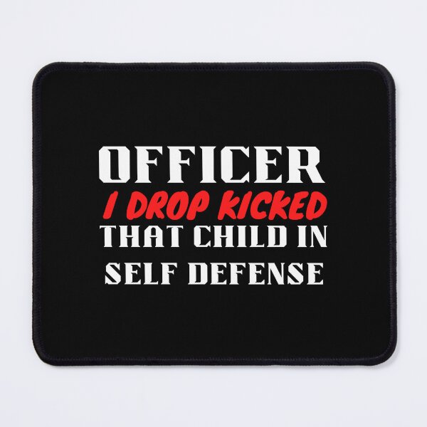 Item preview, Officer i drop kicked that child in self defense - RSKMart designed and sold by Alacenakartd.