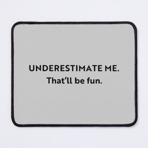Item preview, Go Ahead Underestimate Me That'll Be Fun designed and sold by HoneyHue.