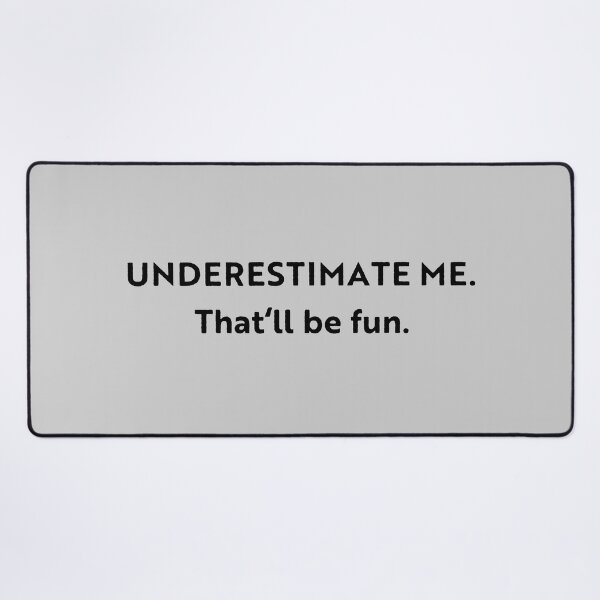 Item preview, Go Ahead Underestimate Me That'll Be Fun designed and sold by HoneyHue.