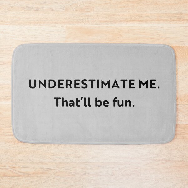 Item preview, Go Ahead Underestimate Me That'll Be Fun designed and sold by HoneyHue.