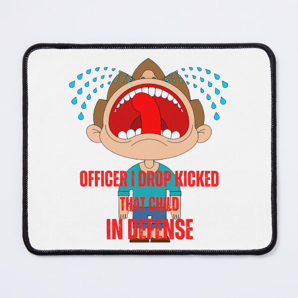 Item preview, officer i drop kicked that child in self defence designed and sold by Alacenakartd.