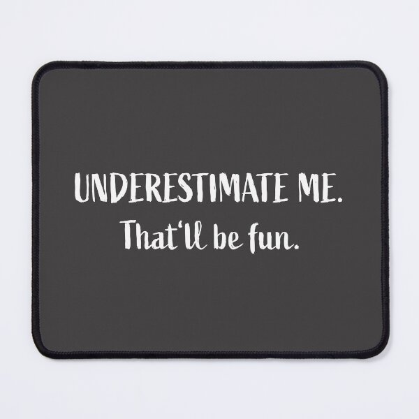 Item preview, Go Ahead Underestimate Me That'll Be Fun designed and sold by HoneyHue.
