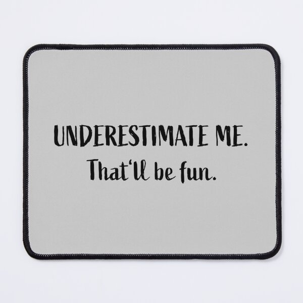 Item preview, Go Ahead Underestimate Me That'll Be Fun designed and sold by HoneyHue.