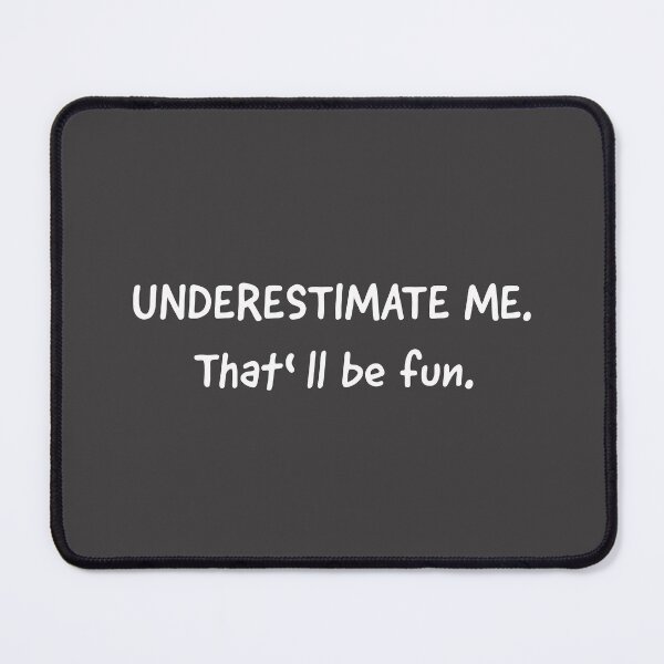 Item preview, Go Ahead Underestimate Me That'll Be Fun designed and sold by HoneyHue.