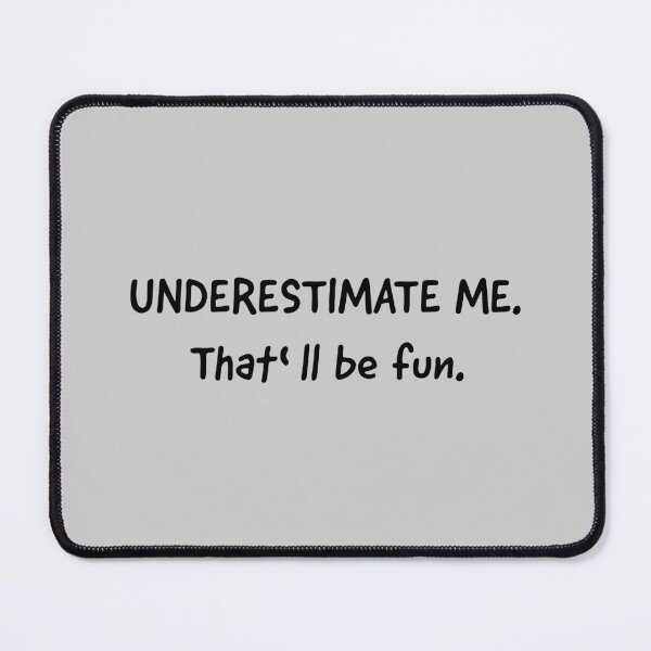 Item preview, Go Ahead Underestimate Me That'll Be Fun designed and sold by HoneyHue.
