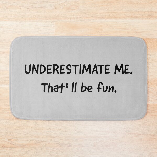 Item preview, Go Ahead Underestimate Me That'll Be Fun designed and sold by HoneyHue.